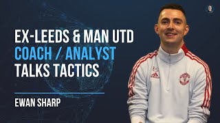 Ex Leeds & Man Utd coach, talks tactics! (coaching and analysis) - Ewan Sharp #50