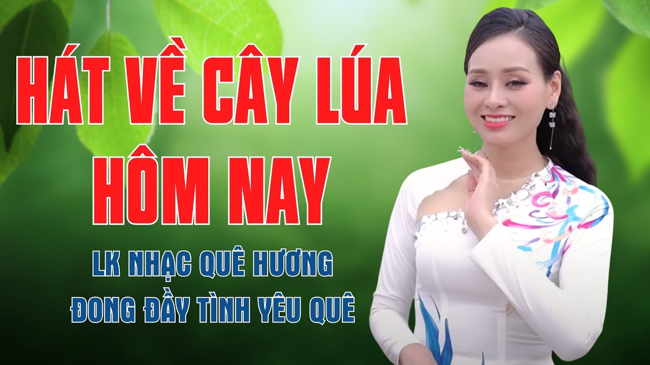 Hát Về Cây Lúa Hôm Nay, Làng Lúa Làng Hoa - LK Nhạc Quê Hương Đong Đầy Tình Yêu Quê - Mỹ Hạnh