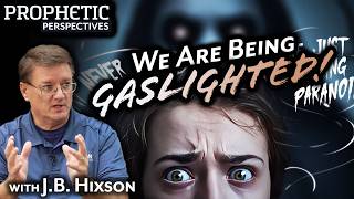 We Are Being Gaslighted! | J.b. Hixson