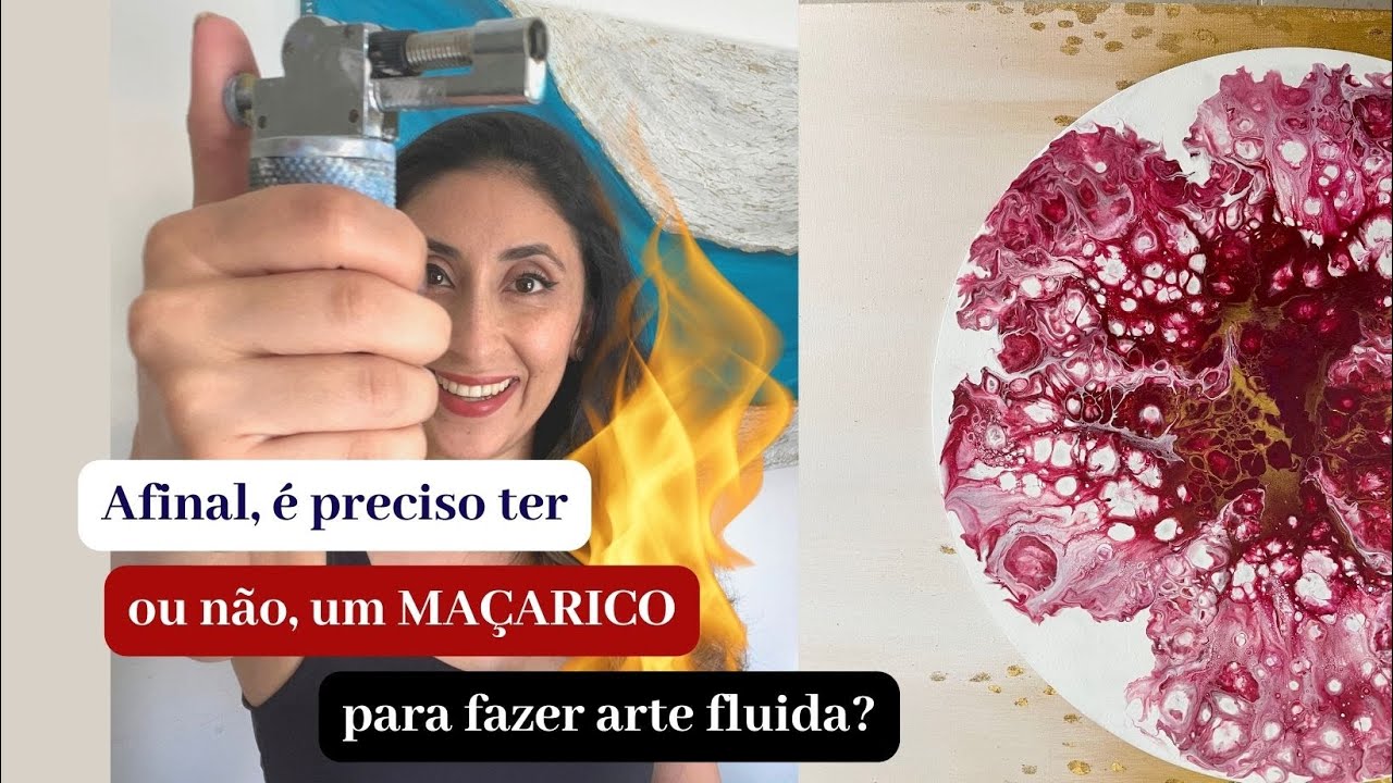 Afinal é preciso ter ou não um maçarico para fazer as artes fluidas?