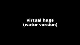 Virtual Hugs (with water sounds & gameplay)