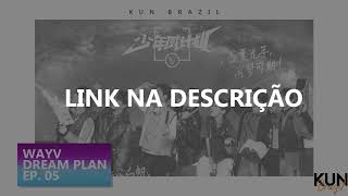[PT-BR] WayV Dream Plan Ep.05