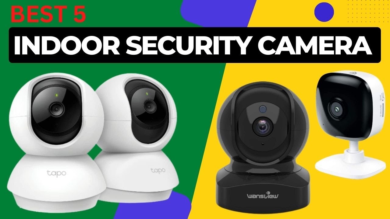 Indoor Security Camera 5 Best Indoor Security Camera You Can Buy