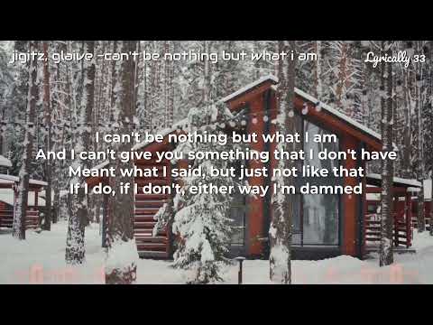 jigitz, glaive  can't be nothing but what i am (Lyrics)