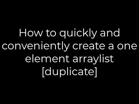 Java :How to quickly and conveniently create a one element arraylist [duplicate](5solution)