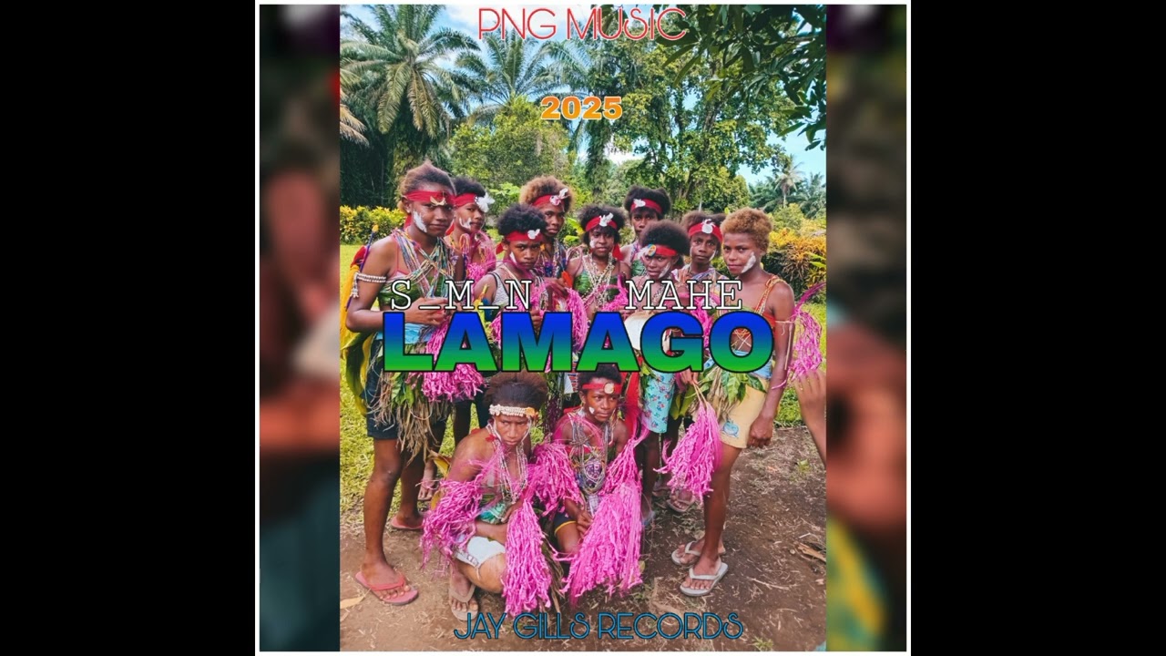 LAMAGO _[PNG NAKANAI SULUKO ]_(2025)_SMN_FT_MAHE_JAY GILLS RECORDS