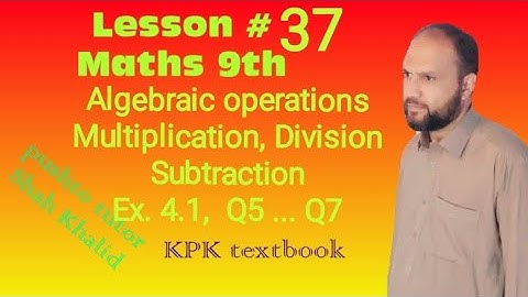 Exercise 4.1 , Q.5 ... Q.7 , algebraic operations , Pushto Tutor kp Lecture 37 , class 9 Maths