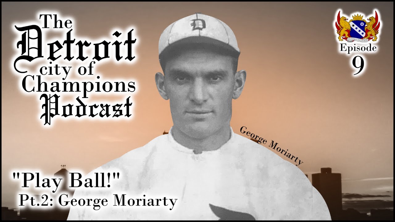 Detroit City of Champions - Episode 09: “Play Ball! Part 2: George Moriarty