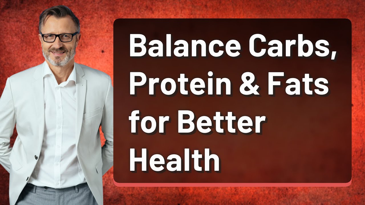 Balance Carbs, Protein & Fats for Better Health