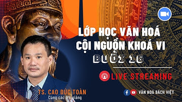 BUỔI 16 - KHOÁ VI - CON ĐƯỜNG VƯỢT KHẢO THÍ LÀM CHỦ ĐÀ LA NI - GV: THẦY NHÂN THẬP (TS. CAO ĐỨC TOÀN)
