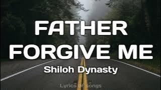 Shiloh Dynasty - Father Forgive me (Lyrics)