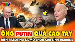 Thời sự quốc tế 14/5: Ông Putin quá CAO TAY ! Biến Rabotino thành 