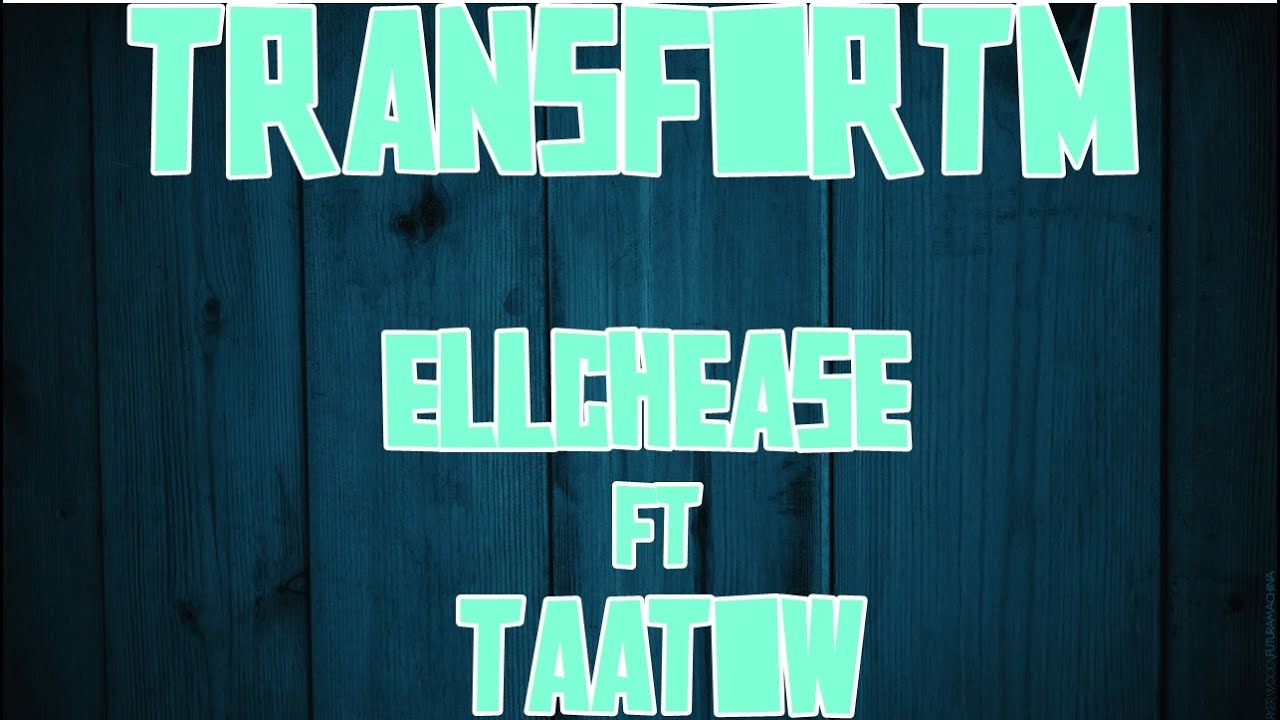TransforTM - Ellchease ft. Taatow