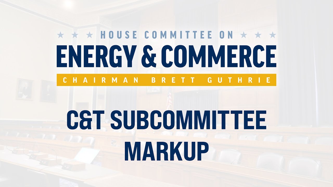 C&T Subcommittee Markup
