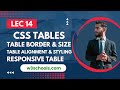Lec 14 CSS Tables | table border &amp; size | table alignment &amp; styling | responsive table