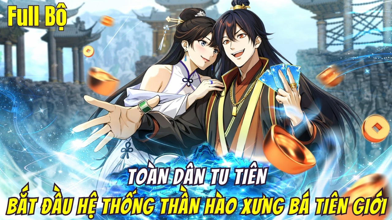Main Bắt Đầu Hệ Thống Thần Hào Xưng Bá Tiên Giới | Full Bộ