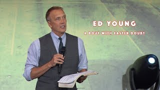 [Ed Young] - A Bout With Easter Doubt