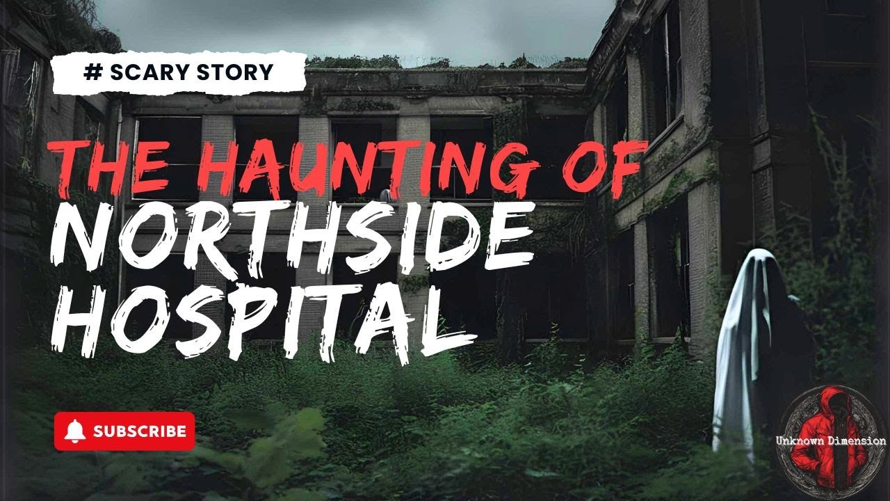 The Haunting of Northside Hospital | Ghost Stories | Haunted Story | Horror Story | Haunted Hospital