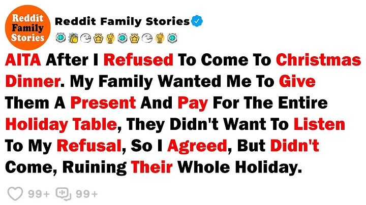 AITA After I Refused To Come To Christmas Dinner. My Family Wanted Me To... - Best Reddit Stories
