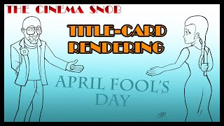 Title-Card Rendering: The Cinema Snob - April Fool's Day