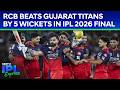 IPL 2026 Final | RCB Clinch Back-To-Back IPL Titles, Beat Gujarat Titans By 5 Wickets