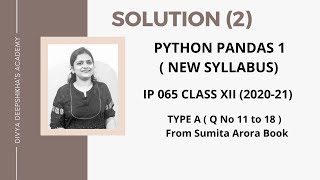 TypeA (QNO 11-18) || Python Pandas I , Ch 01 || Sumita Arora Solution || CBSE IP 065 || Class XII