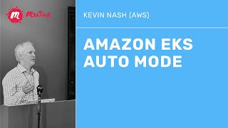 Amazon EKS Auto Mode by Kevin Nash (AWS)