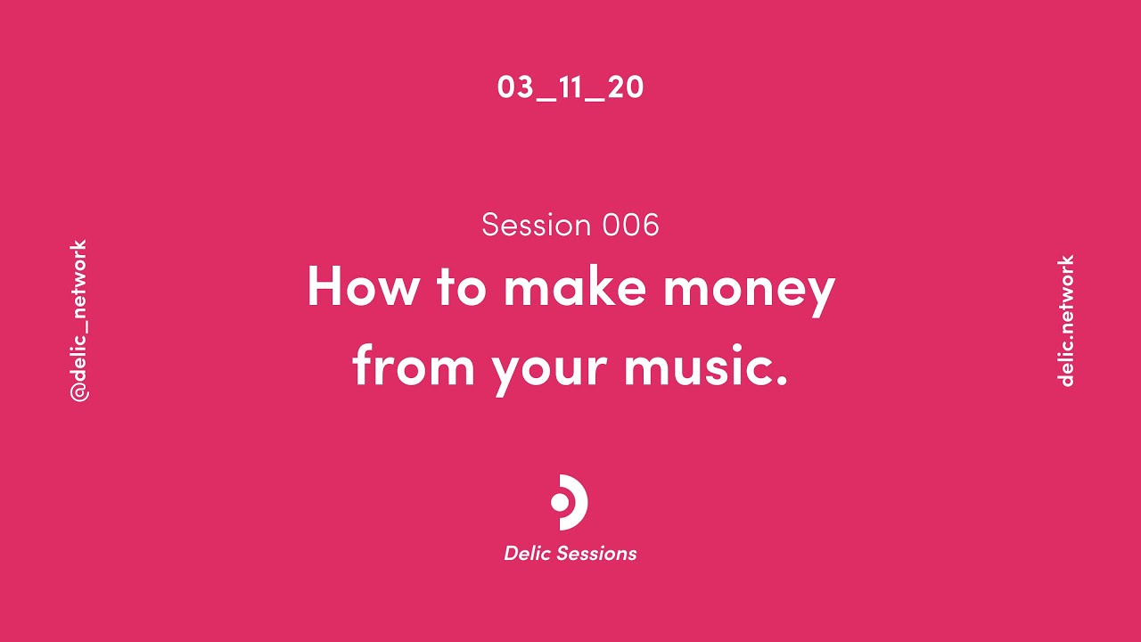 Delic Session 006 : How to make money from your music.