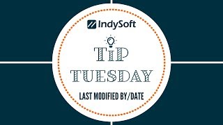 Tip Tuesday - Last Modified By And Last Modified Date