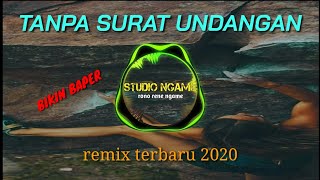 DJ TANPA SURAT UNDANGAN REMIX TERBARU 2020 BIKIN BAPER