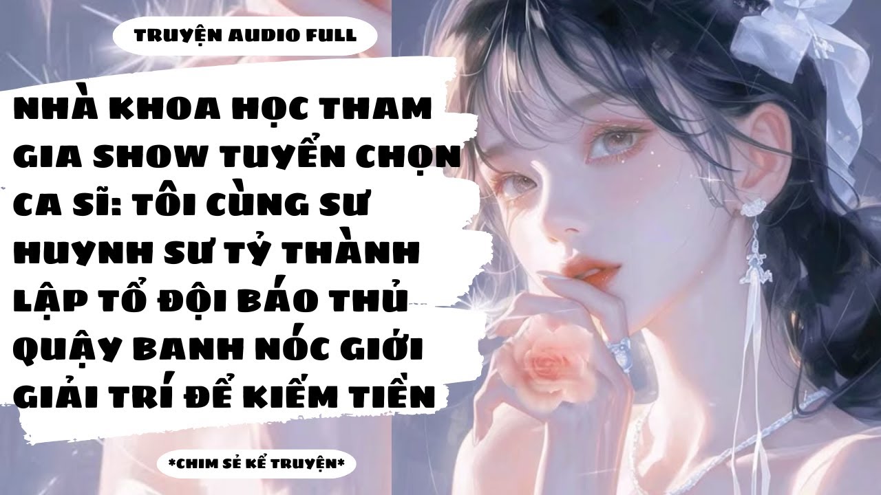 [TRUYỆN AUDIO] - BÌNH HOA DI ĐỘNG THAM GIA SHOW TUYỂN CHỌN LÀ NHÀ KHOA HỌC - Chim Sẻ Kể Truyện