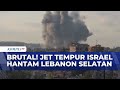 Brutal! Serangan Udara Israel di Lebanon Selatan Tewaskan 6 Orang, Korban Terus Bertambah