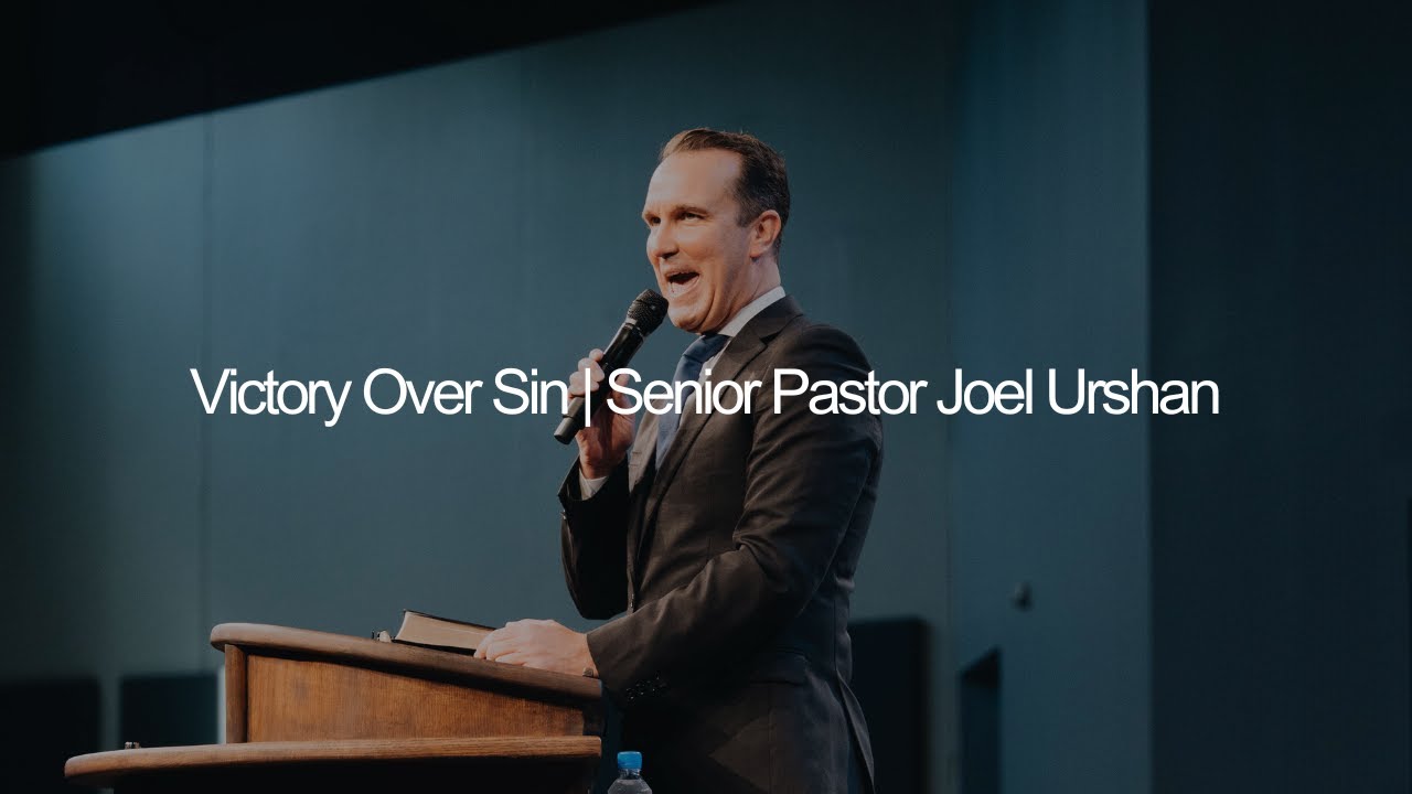Victory Over Sin | Senior Pastor Joel Urshan