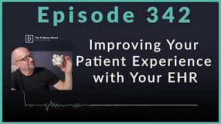 Improving Your Patient Experience with Your EHR | Podcast Ep. 342