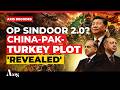 China-Turkey-Pak Vs India In Op Sindoor 2.0? Indian Army’s 3-Front War Bombshell Decoded