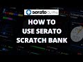 How To Use Scratch Bank On Serato DJ Pro