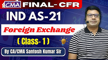 IND AS 21 Foreign Exchange Class-1 | CMA Final CFR | By CA/CMA Santosh Kumar Sir