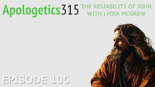 Episode 106 - The Reliability of John with Lydia Mcgrew