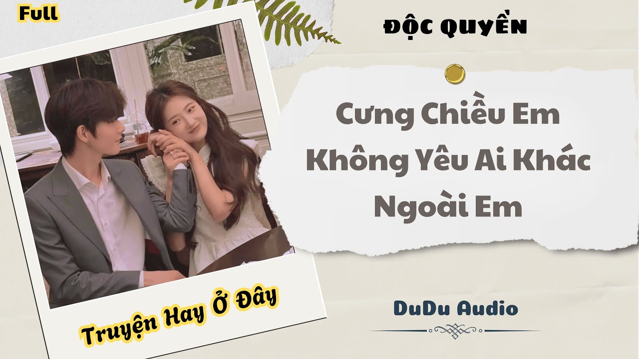 [Truyện Audio] | Cưng Chiều Em Không Yêu Ai Khác Ngoài Em | DuDu Audio