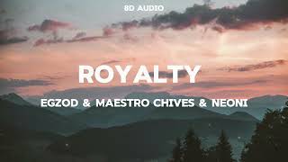 Egzod & Maestro Chives - Royalty (8D Audio) ft. Neoni