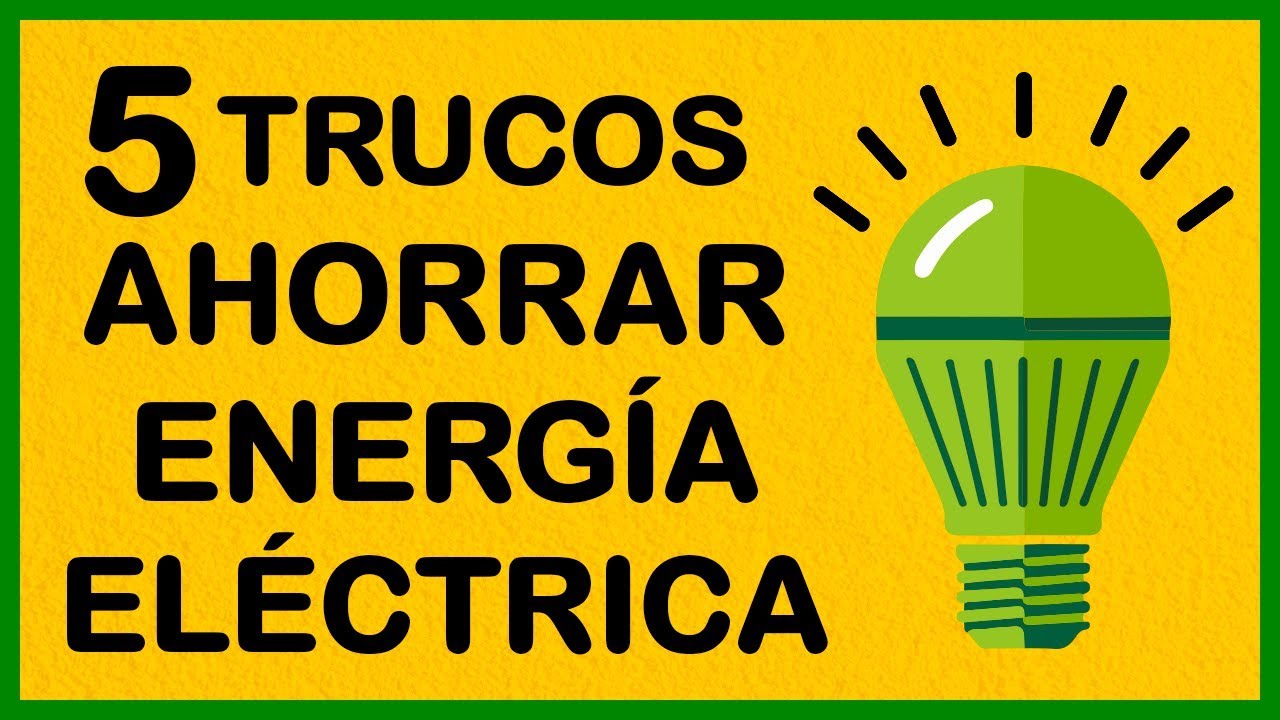 5 Trucos Para Ahorrar Energia Electrica Youtube