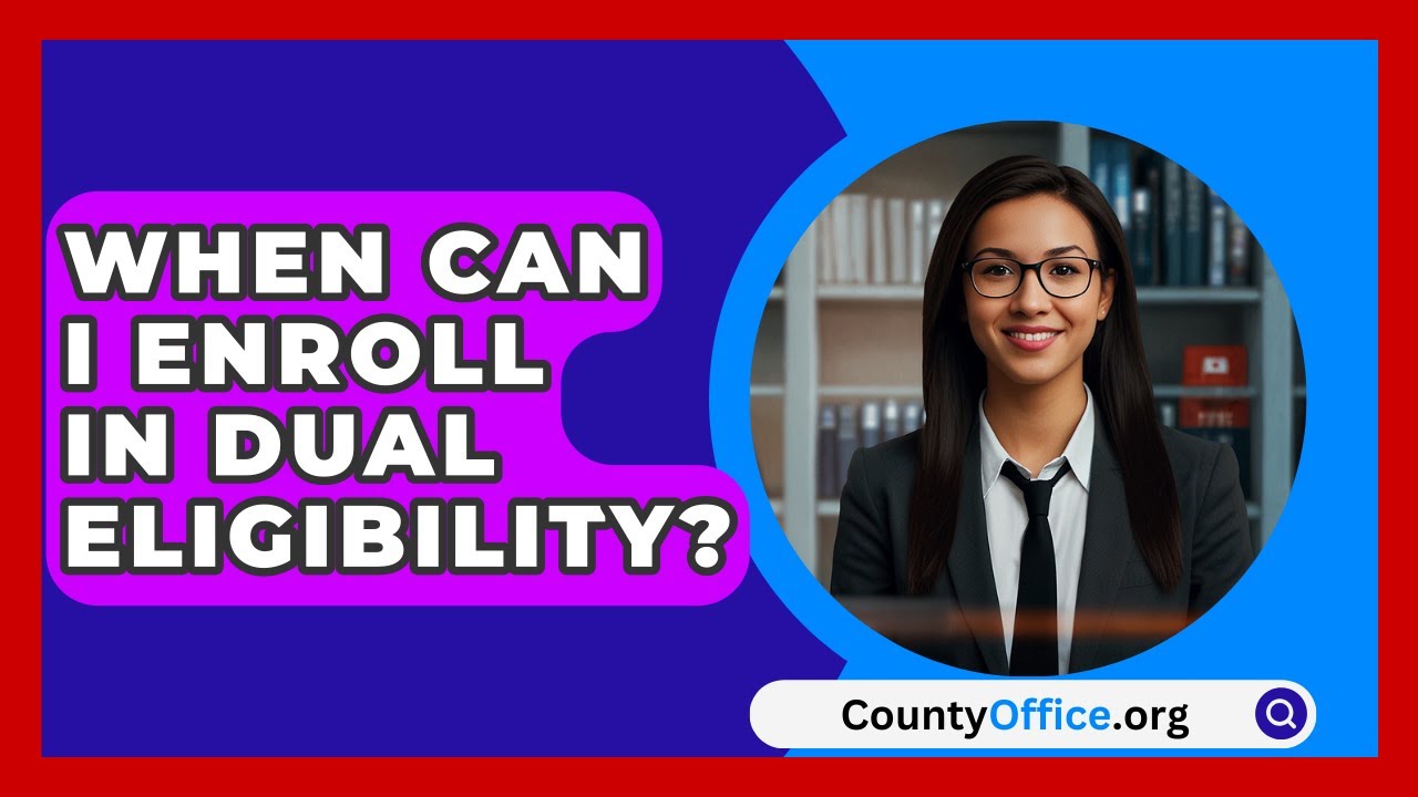 When Can I Enroll In Dual Eligibility? - CountyOffice.org