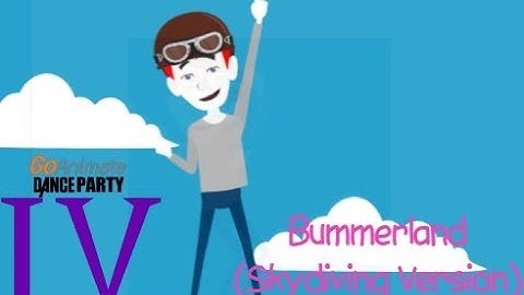 GoAnimate Dance Party IV - Bummerland (Skydive Version)