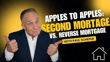 APPLES TO APPLES: SECOND MORTGAGE VS. REVERSE MORTGAGE WITH PAUL SCHEPER