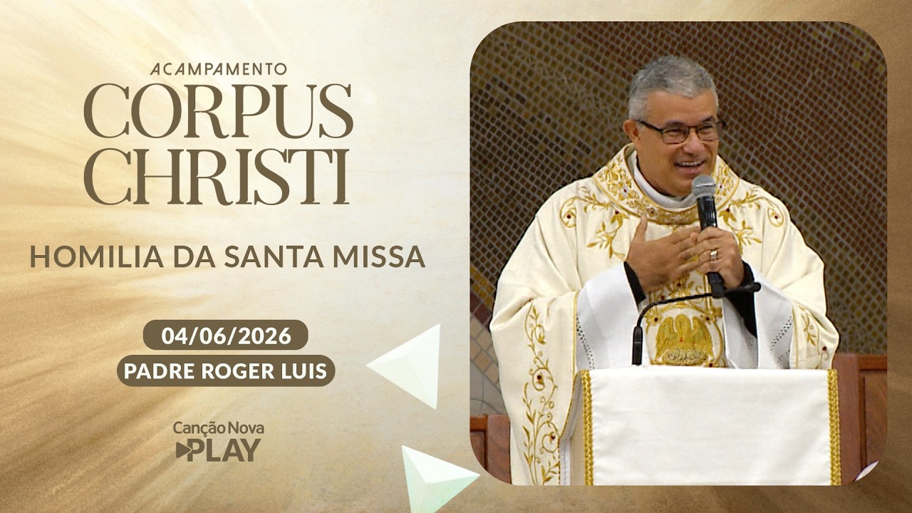 Homilia da Santa Missa - Padre Roger Luis - 04/06/2026