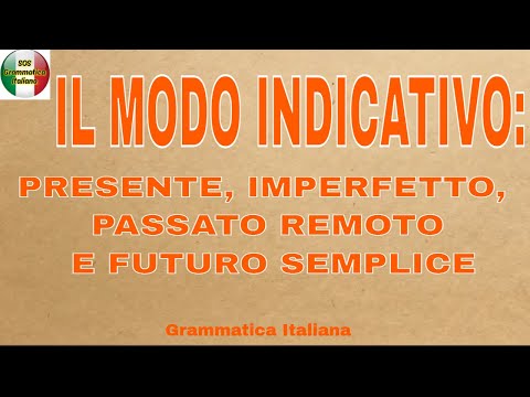 IL MODO INDICATIVO I - PRESENTE, IMPERFETTO, PASSATO REMOTO, FUTURO SEMPLICE