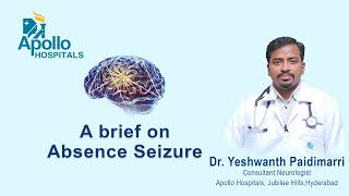 A Brief on Absence Seizure |  Dr. Yeshwanth Paidimarri | Apollo Hospital |