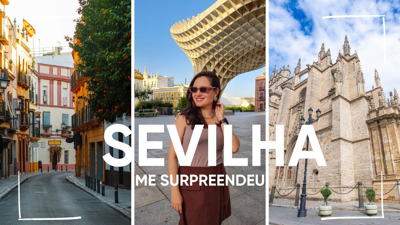 Sevilha Muito Além do Que Eu Imaginava 🇪🇸