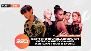 CLICK 360 EP.5 | Get to Know BLACKSWAN with Variety Games, Korean Food & More!