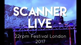 Scanner Live at 22rpm Festival London 2017
